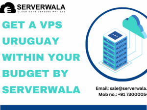 Get VPS Uruguay Within Your Budget By Serverwala